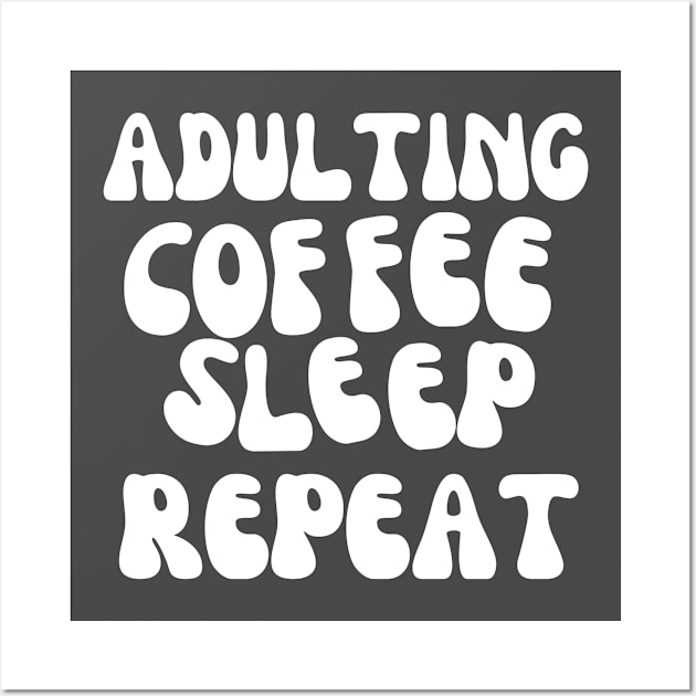 Adulting Coffee Sleep Repeat Wall Art by 211NewMedia